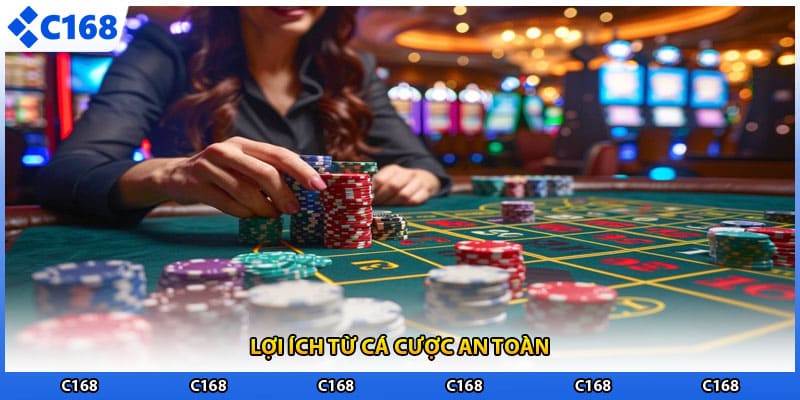 Lợi ích từ cá cược an toàn